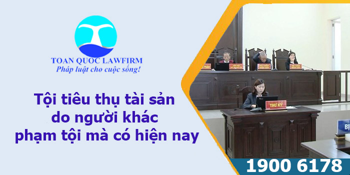 Tội tiêu thụ tài sản do người khác phạm tội mà có hiện nay