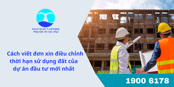 Cách viết đơn xin điều chỉnh thời hạn sử dụng đất của dự án đầu tư mới nhất theo Luật Đất đai 2024