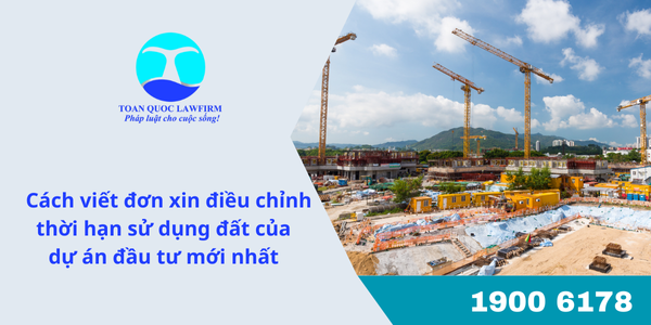 Cách viết đơn xin điều chỉnh thời hạn sử dụng đất của dự án đầu tư mới nhất