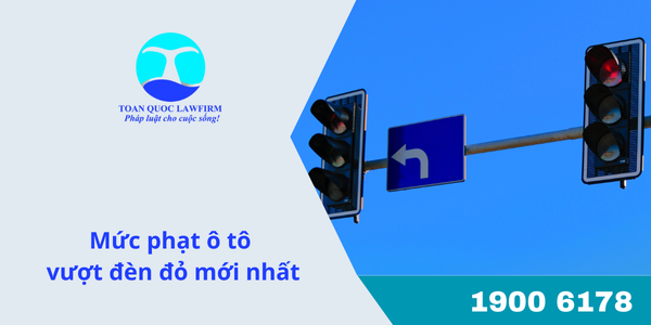Mức phạt ô tô vượt đèn đỏ mới nhất 