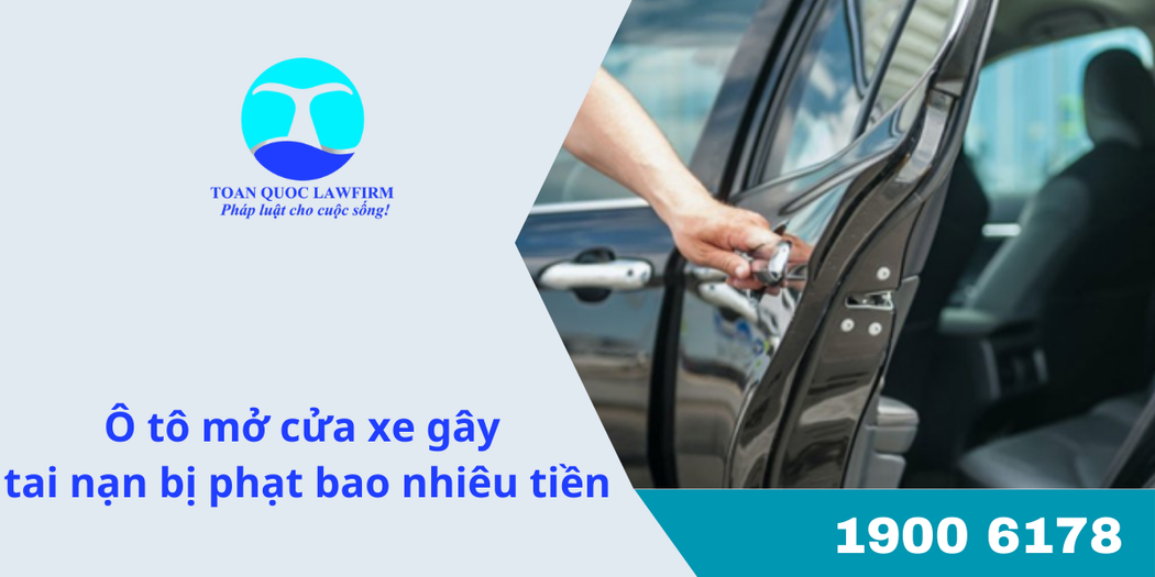 Ô tô mở cửa xe gây tai nạn phạt bao nhiêu tiền
