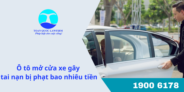 Ô tô mở cửa xe gây tai nạn phạt bao nhiêu tiền