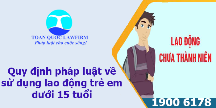 Quy định của pháp luật về lao động dưới 15 tuổi