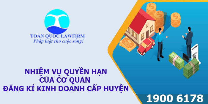 Nhiệm vụ quyền hạn của Cơ quan đăng ký kinh doanh cấp huyện theo quy định của pháp luật hiện hành