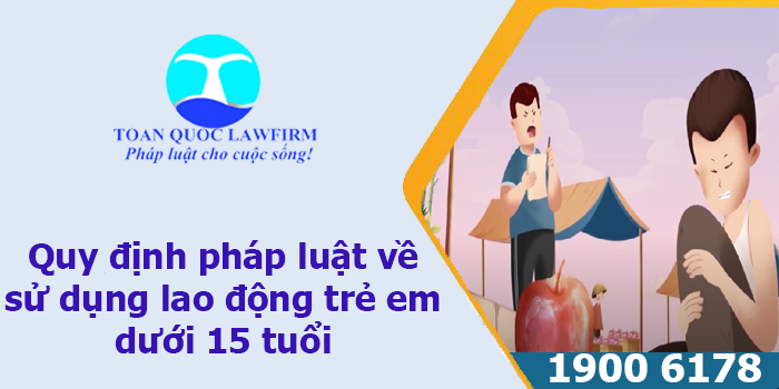 Quy định của pháp luật về lao động dưới 15 tuổi